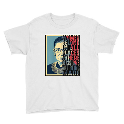 Rbg Ruth Bader Ginsburg Women Belong In All Places Youth Tee Designed By Blqs Apparel