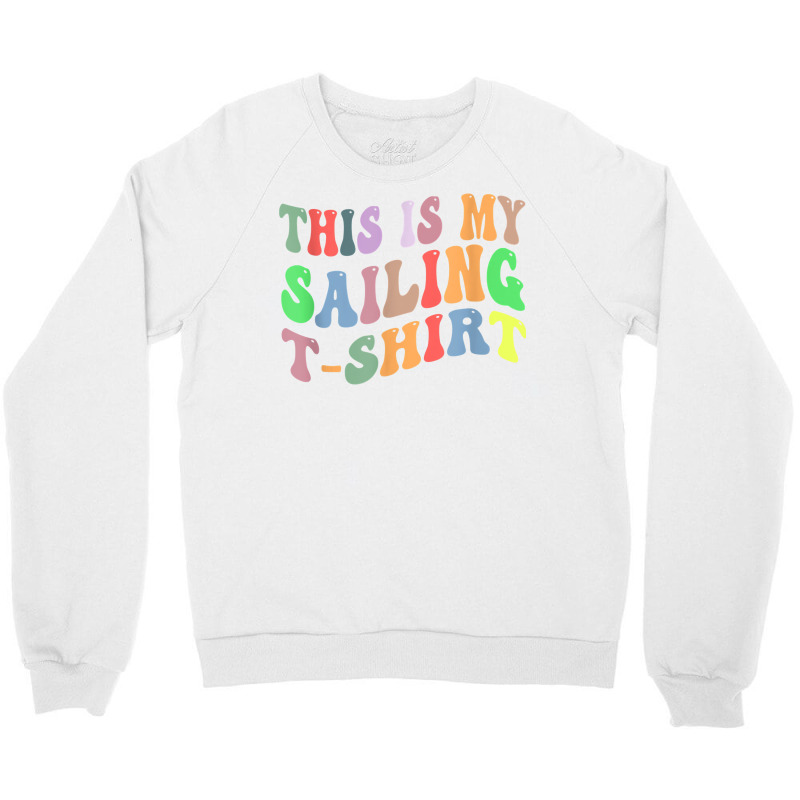 Retro Vintage Sailing Sailor Boat Lover This Is My Sailing T Shirt Crewneck Sweatshirt | Artistshot