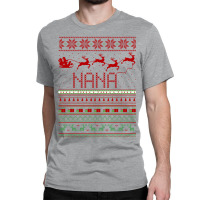 Nana Ugly Christmas Sweater Xmas Classic T-shirt | Artistshot