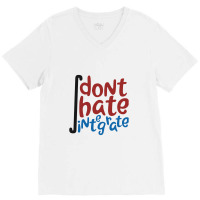 Don't Hate Integrate T Shirt Math Calculus Joke Gift V-neck Tee | Artistshot