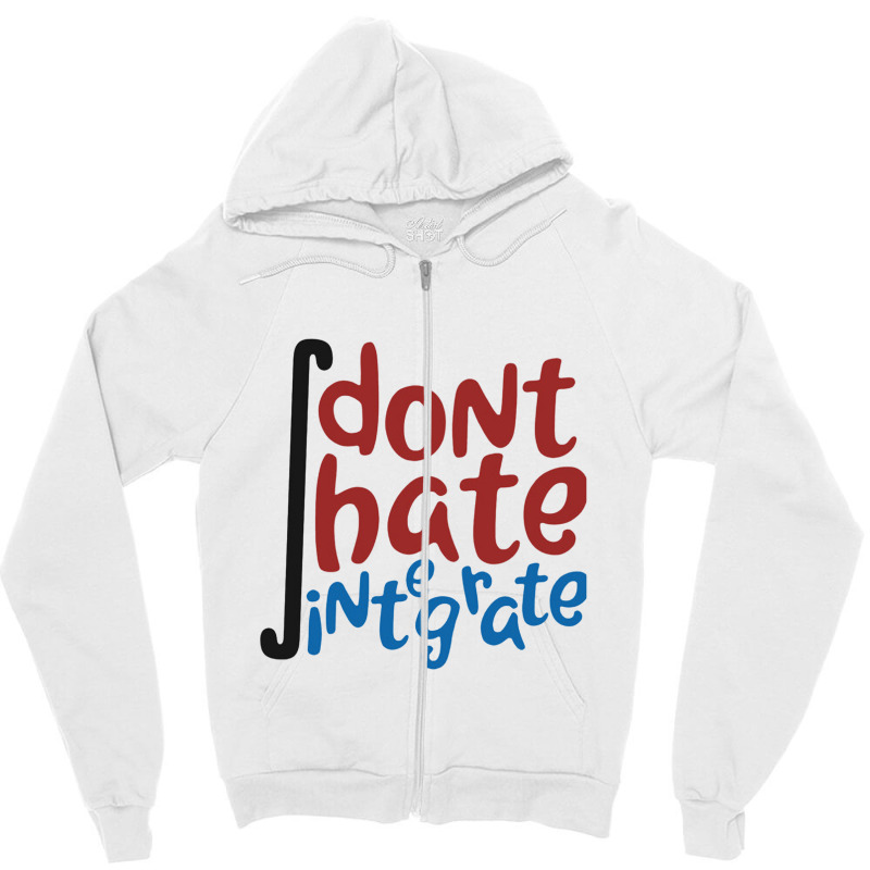 Don't Hate Integrate T Shirt Math Calculus Joke Gift Zipper Hoodie | Artistshot