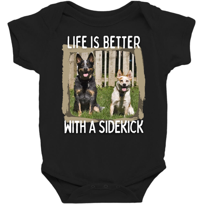 Australian Cattle Dog T  Shirt Australian Cattle Dog  Life Is Better W Baby Bodysuit by gunwalebloomers | Artistshot