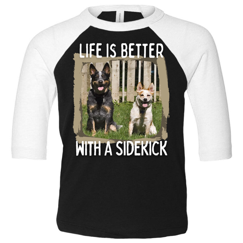 Australian Cattle Dog T  Shirt Australian Cattle Dog  Life Is Better W Toddler 3/4 Sleeve Tee by gunwalebloomers | Artistshot