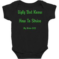 Ugly But Know How To Strive  My Motto 2022 T Shirt Baby Bodysuit | Artistshot