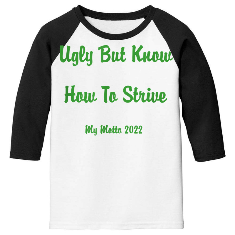 Ugly But Know How To Strive  My Motto 2022 T Shirt Youth 3/4 Sleeve by ruffelbzk | Artistshot