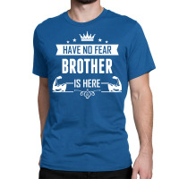 Have No Fear Brother Is Here Classic T-shirt | Artistshot