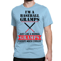 I'm A Baseball Gramps Just Like A Normal Gramps Except Much Cooler Classic T-shirt | Artistshot