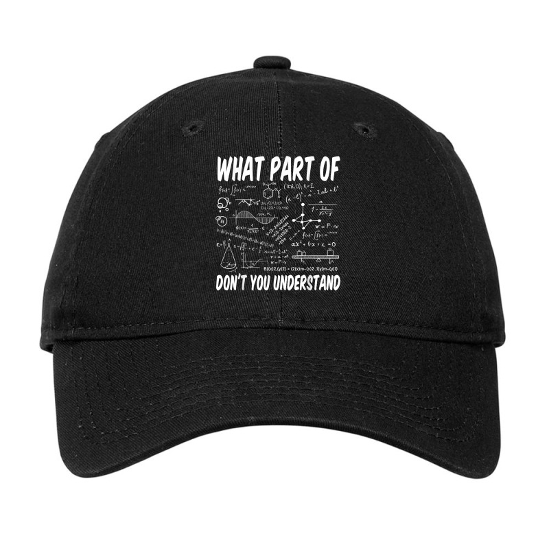 What Part Of Don't You Understand Math Physics T Shirt Adjustable Cap by peersodshamiw8 | Artistshot