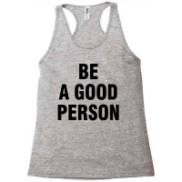 Be A Good Person Racerback Tank | Artistshot