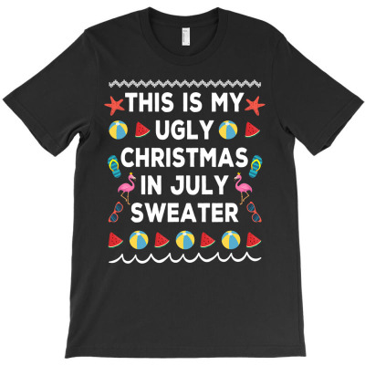 This Is My Ugly Christmas In July Sweater Funny Summer T-shirt Designed By Nhan