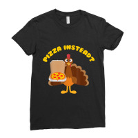 Turkey Lets Have Pizza Instead Funny Thanksgiving T Shirt Ladies Fitted T-shirt | Artistshot