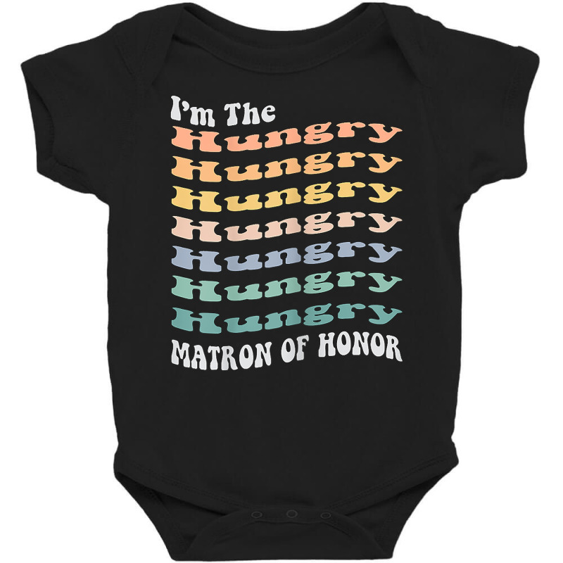 Womens Funny Matron Of Honor Hungry Matching Bachelorette Party T Shir Baby Bodysuit by hustonfkobar3 | Artistshot