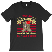 Just An Old Woman Who Wore Combat Boots Veteran Costume T Shirt T-shirt | Artistshot