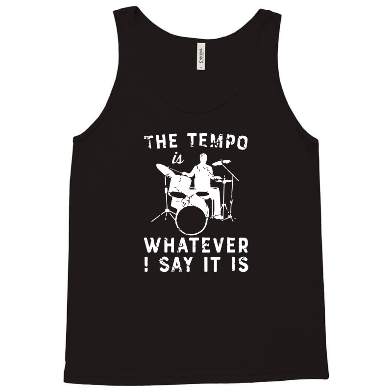 Custom The Tempo Is Whatever I Say It Is Tank Top By Ikoh - Artistshot