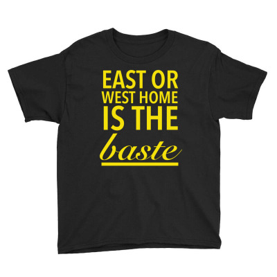 East Or West Home Is The Best Funny Thanksgiving Quotes Yellow Youth Tee Designed By Favorite