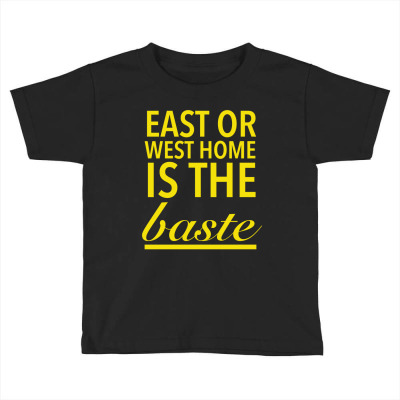 East Or West Home Is The Best Funny Thanksgiving Quotes Yellow Toddler T-shirt Designed By Favorite