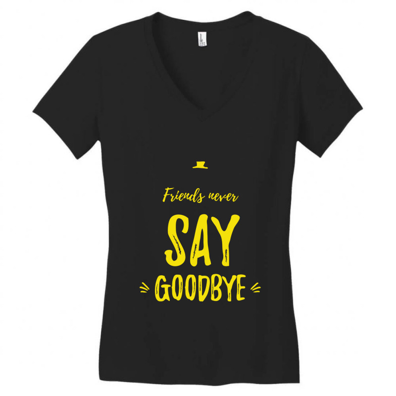 Friends Never Say Goodbye Yellow Women's V-neck T-shirt | Artistshot