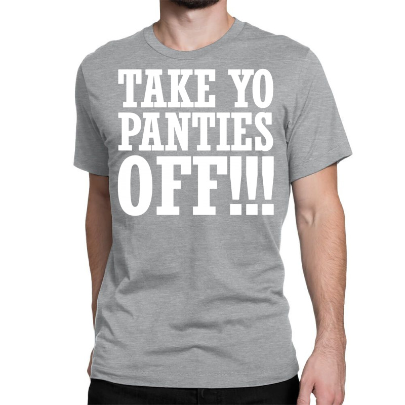 Custom Take Yo Panties Off This Is The End Movie Seth Rogen Funny Classic T- shirt By Suarepep - Artistshot