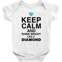 Keep Calm And Shine Bright Like A Diamond For Light Baby Bodysuit | Artistshot