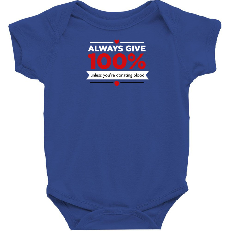 Always Give 100% Unless You're Donating Blood Baby Bodysuit by williamMaine | Artistshot