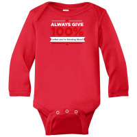 Always Give 100% Unless You're Donating Blood Long Sleeve Baby Bodysuit | Artistshot