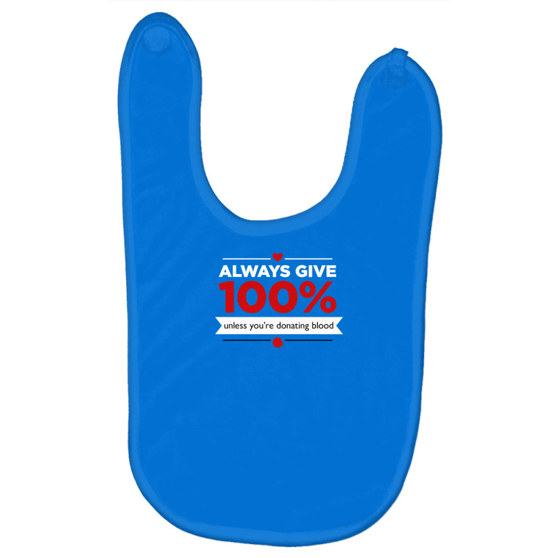 Always Give 100% Unless You're Donating Blood Baby Bibs by williamMaine | Artistshot