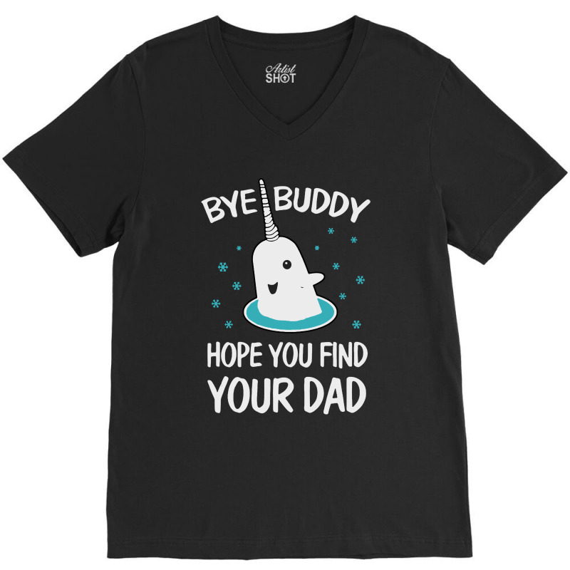 Bye Buddy Hope You Find Your Dad Ugly V-neck Tee | Artistshot