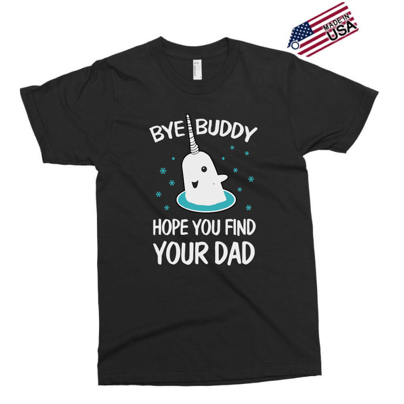 Bye Buddy Hope You Find Your Dad Ugly Exclusive T-shirt | Artistshot