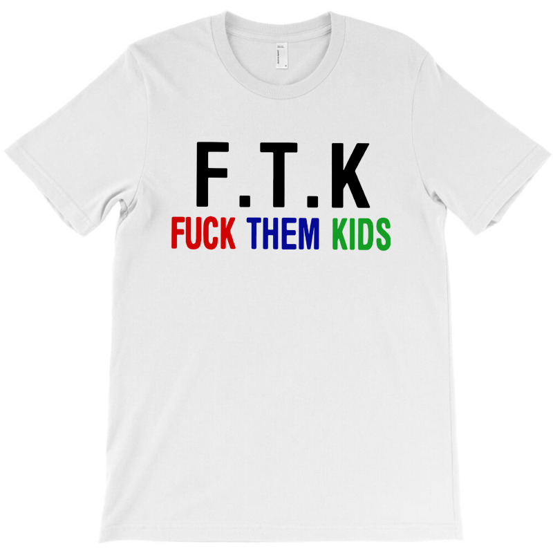 Ftk Fuck Them Kids T-shirt | Artistshot