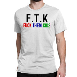 ftk fuck them kids Classic T-shirt | Artistshot