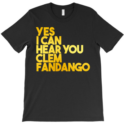 Yes I Can Hear You Clem Fandango T-shirt Designed By Tony L Barron