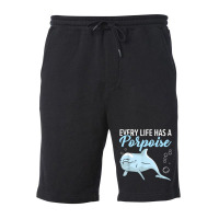 Every Life Has A Porpoise Dolphin Lover Marine Biology T Shirt Fleece Short | Artistshot