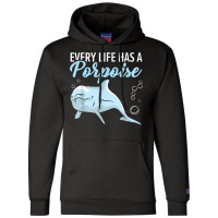 Every Life Has A Porpoise Dolphin Lover Marine Biology T Shirt Champion Hoodie | Artistshot