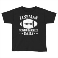 Funny Lineman Serving Pancakes Daily I Linemen Football T Shirt Toddler T-shirt | Artistshot