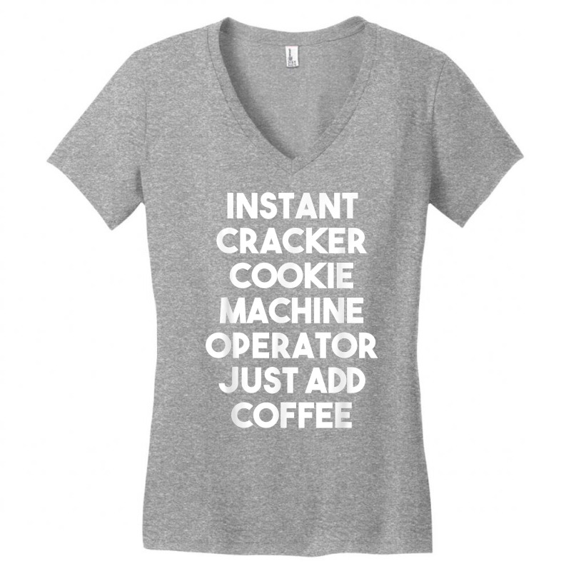 Instant Cracker Cookie Machine Operator Just Add Coffee T Shirt Women's V-Neck T-Shirt by peersodshamiw8 | Artistshot