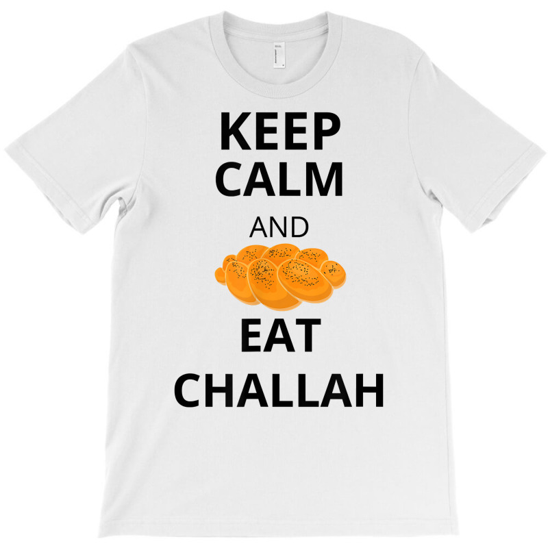 Keep Calm And Eat Challah Funny For Messianic Believers T Shirt T-shirt | Artistshot