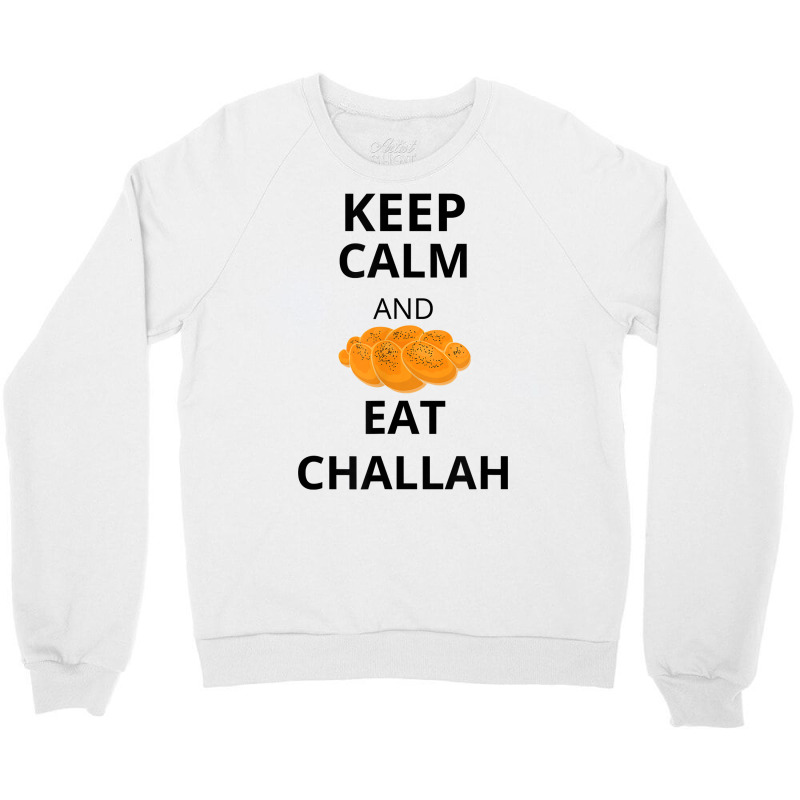 Keep Calm And Eat Challah Funny For Messianic Believers T Shirt Crewneck Sweatshirt | Artistshot