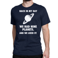 Back In My Day We Planets Classic T-shirt | Artistshot