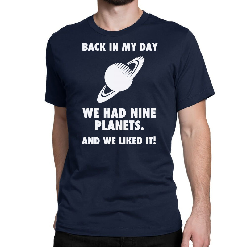 Back In My Day We Planets Classic T-shirt by Lub1s | Artistshot