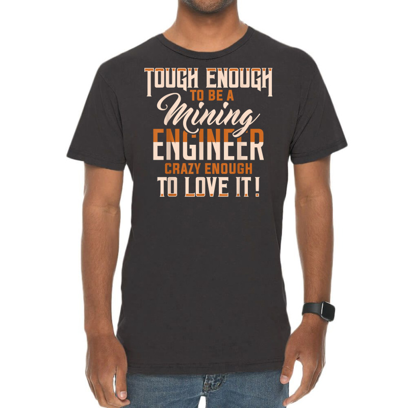 Tough And Crazy Mining Engineer Engineering Miner Apparel T Shirt Vintage T-Shirt by peersodshamiw8 | Artistshot