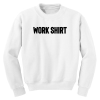 Work Shirt Youth Sweatshirt | Artistshot