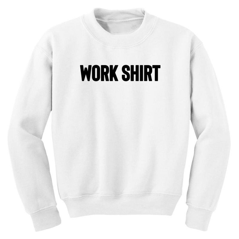 Work Shirt Youth Sweatshirt by Dhigraphictees | Artistshot