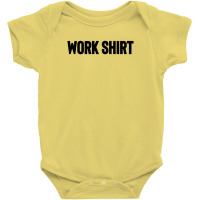 Work Shirt Baby Bodysuit | Artistshot