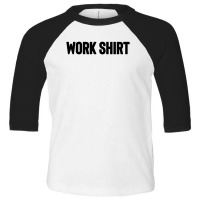 Work Shirt Toddler 3/4 Sleeve Tee | Artistshot