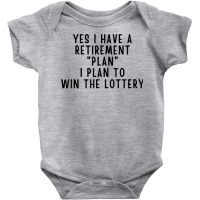 Yes I Have A Retirement Plan Lottery Winner Funny Lotto Joke T Shirt Baby Bodysuit | Artistshot