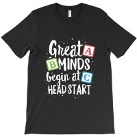 Great Minds Head Start T Shirt Teacher Early Childhood T-shirt | Artistshot