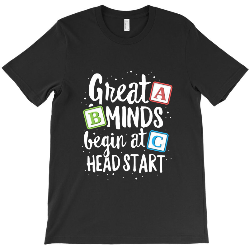 Great Minds Head Start T Shirt Teacher Early Childhood T-Shirt by lindavalere | Artistshot