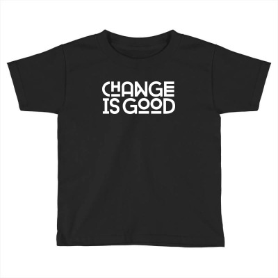 Change Is Good Toddler T-shirt Designed By Davidgahar