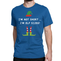 I'm Not Short I'm Elf Sized Classic T-shirt | Artistshot