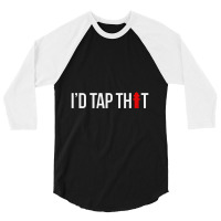 I'd Tap That Firefighter Funny 3/4 Sleeve Shirt | Artistshot